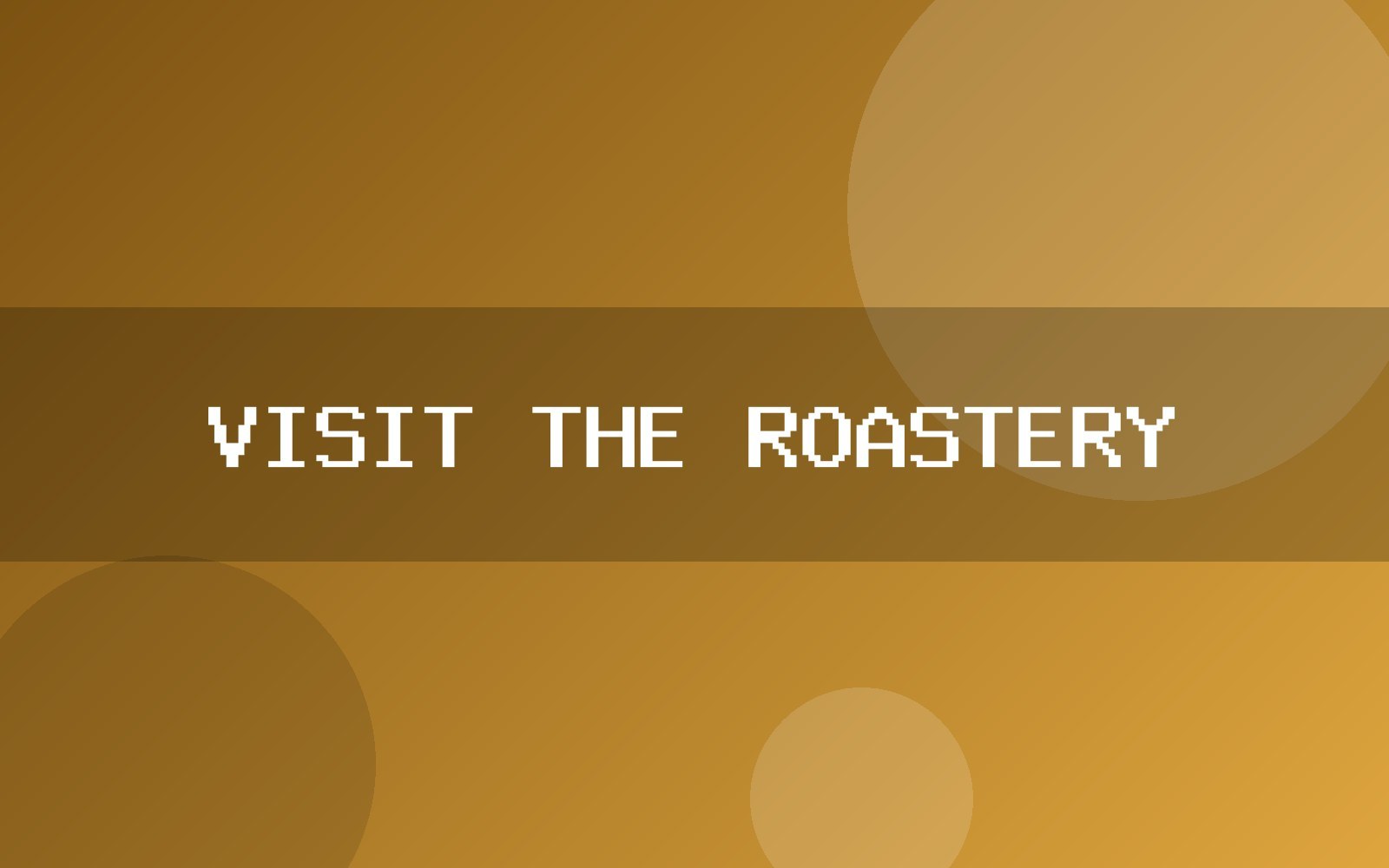 Visit the roastery