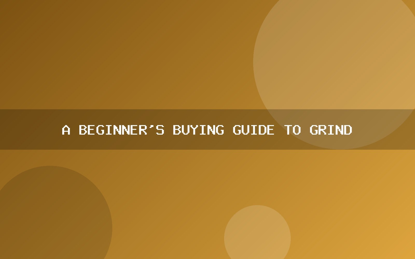 A beginner's buying guide to grinders