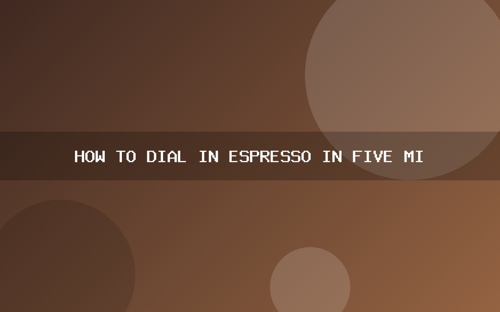 How to dial in espresso in five minutes