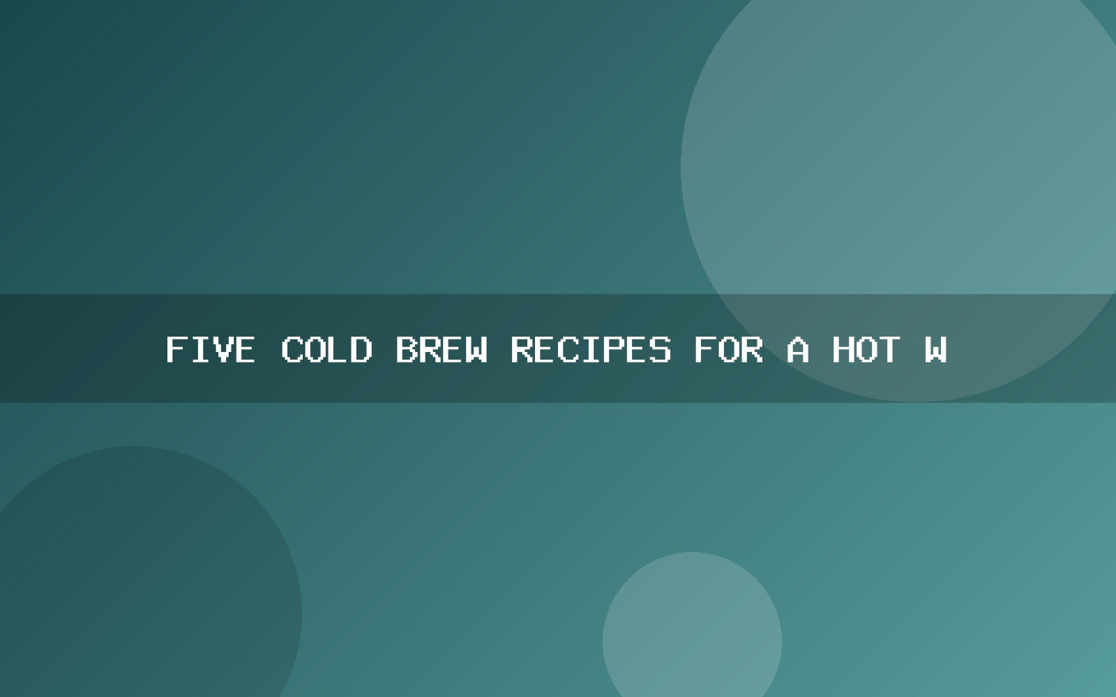 Five cold brew recipes for a hot week