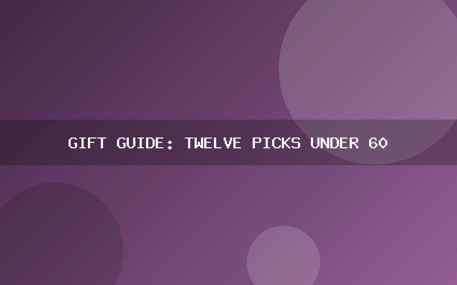 Gift guide: twelve picks under 60